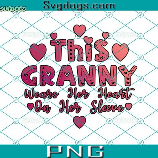 This Granny Wears Her Heart On Her Sleeve PNG, Granny Heart PNG, Valentine’s Day PNG