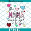 This Mama Wears Her Heart On Her Sleeve PNG, Valentines Mama PNG, Valentine Day PNG