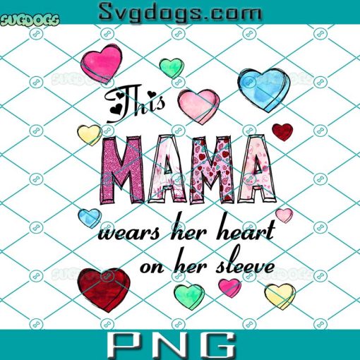 This Mama Wears Her Heart On Her Sleeve PNG , Mama Heart PNG , Valentine’s Day PNG