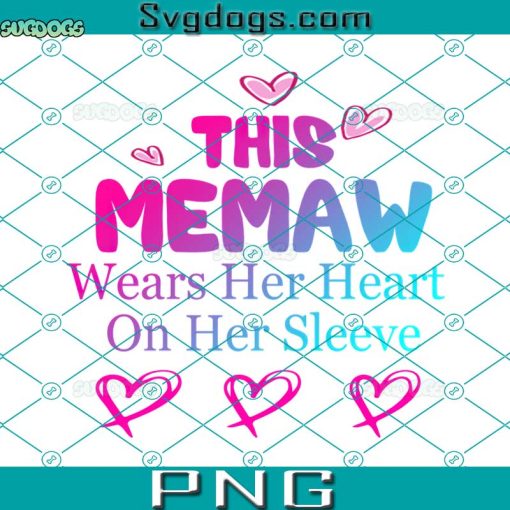 This Mamaw Wears Her Heart On Her Sleeve PNG, Mamaw Hear PNG, Valentine’s PNG