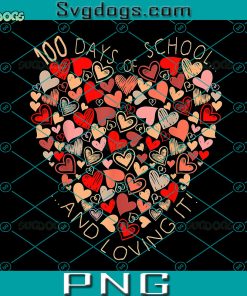 100 Day Of School And Loving It PNG, Hearts Teacher PNG, 100 Day Of School PNG