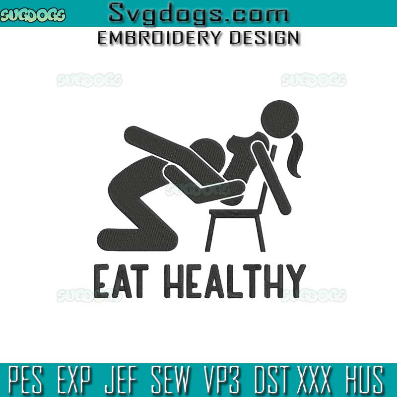 Eat Healthy Is My Valentine Embroidery Design File, Sexual Positions Embroidery Design File