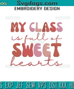 My Class Is Full Of Sweet Hearts Embroidery Design File, Back To School Embroidery Design File