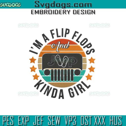 I’m A Flip Flops Embroidery Design File, Im A Flip Flops And Jeeps Kinda Girl Embroidery Design File