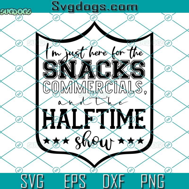 I'm Just Here For Snacks Commercials And The Half Time Show SVG, Trending SVG PNG EPS DXF