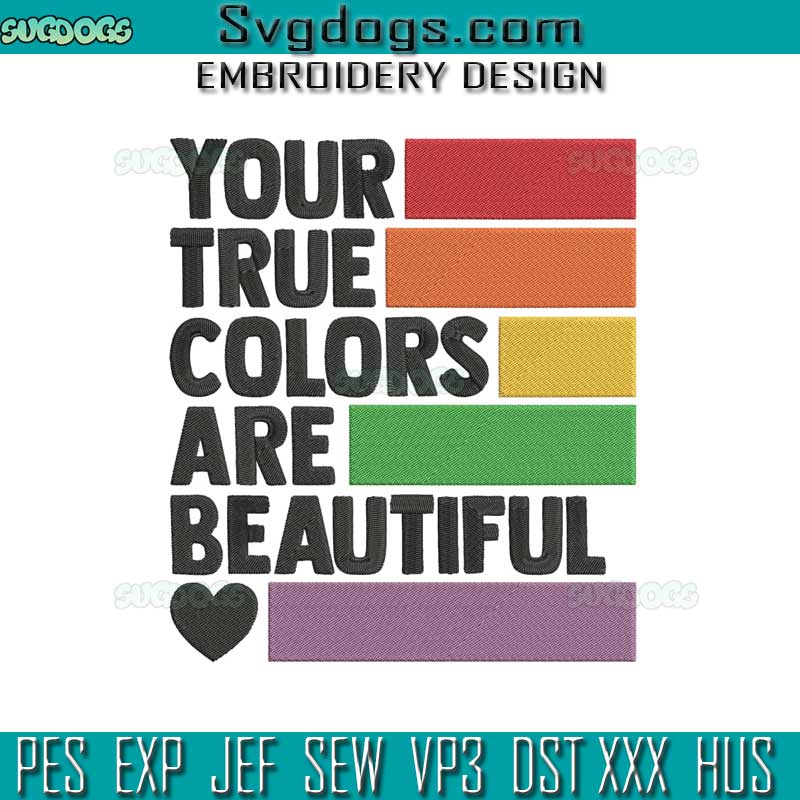 Your True Colors Are Beautiful Embroidery Design File, LGBT Community Rainbow Flag Embroidery Design File