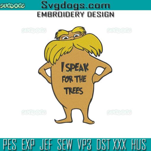Lorax Embroidery Design File, I Speak For The Trees  Dr Seuss Embroidery Design File
