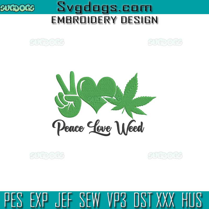 Peace Love Weed Embroidery Design File, 420 Cannabis Embroidery Design File