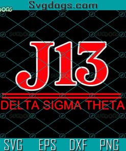 J13 Delta Sigma Theta SVG, Delta Sigma Theta SVG, AEO SVG PNG EPS DXF