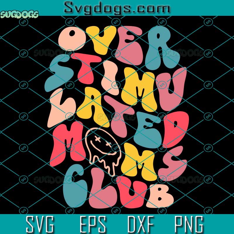 Overstimulated Moms Club SVG, Smiley Face SVG, Mom Anxiety SVG PNG EPS DXF