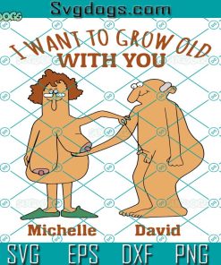 I Want To Grow Old With You Michelle David SVG, Birthday SVG PNG EPS DXF