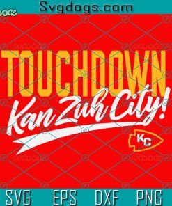 Touchdown Kansas City SVG, Kansas City SVG, KC Chiefs Svg, Superbowl SVG PNG EPS DXF