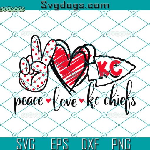 Peace Love KC Chiefs SVG, Kansas City Chiefs SVG, KC Chiefs Svg, Superbowl SVG PNG EPS DXF
