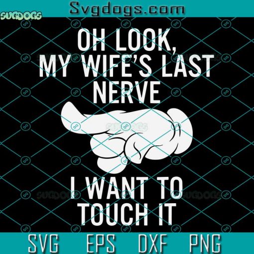Oh Look My Wife’s Last Nerve I Want To Touch It SVG, Trending SVG PNG EPS DXF