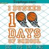 I Dunked 100 Days of School SVG, 100th Day of School Student SVG PNG EPS DXF