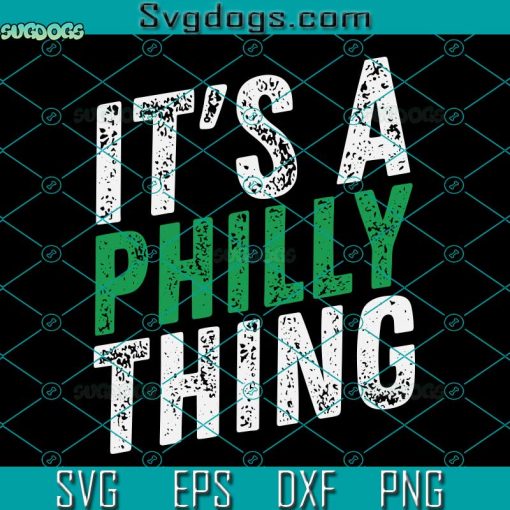 It’s A Philly Thing SVG, Fly Eagles Fly SVG, It’s A Philly Thing SVG, Philadelphia Eagles SVG PNG EPS DXF