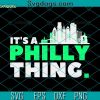 Its a Philly Thing Cricut SVG