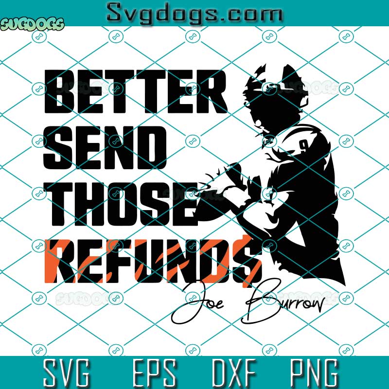 Better Send Those Refunds SVG, Refunds SVG, Joe Burrow SVG, Bengals SVG PNG EPS DXF