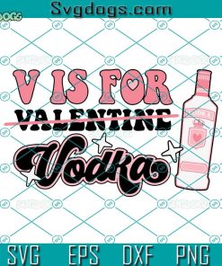 V Is For Valentine Vodka SVG, Winter Graphic Tees SVG, Valentine Alcohol SVG PNG EPS DXF