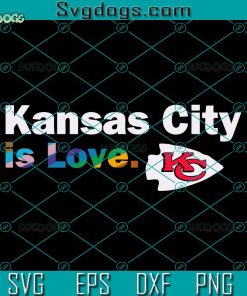 Kansas City Is Love SVG, Kansas City Chiefs City Pride Team SVG, Kansas SVG PNG EPS DXF