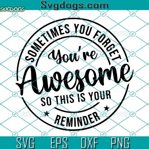 Sometimes You Forget SVG, You’re Awesome So This Is Your Reminder SVG, Best Friend SVG PNG DXF EPS