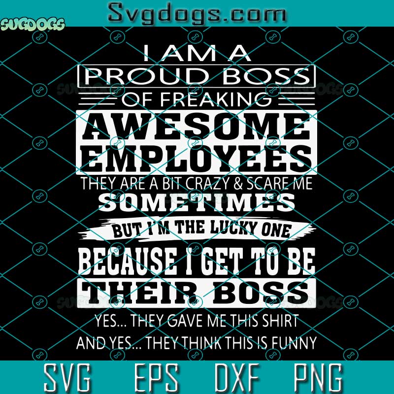 Boss Day SVG, I Am A Proud Boss Of Freaking Awesome Employees SVG, Boss Work Employee SVG PNG DXF EPS