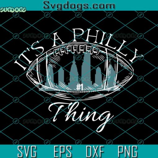 It’s A Philly thing SVG, Philadelphia Eagles SVG, Superbowl SVG PNG EPS DXF