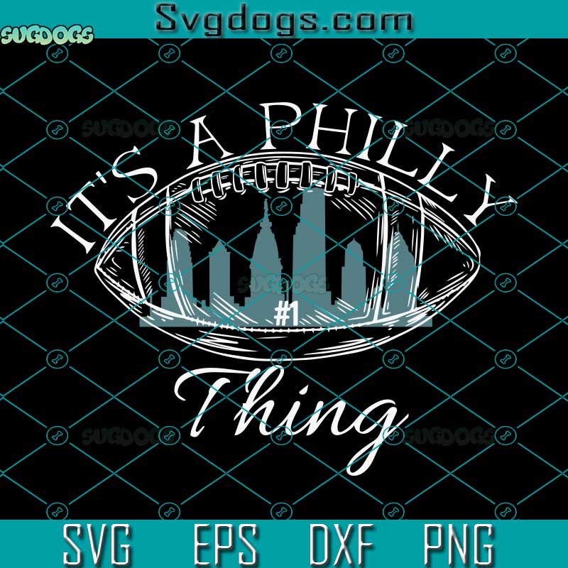 It's A Philly thing SVG, Philadelphia Eagles SVG, Superbowl SVG PNG EPS DXF