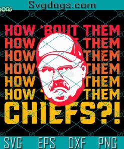 Andy Reid How About Them Chiefs SVG, How About Them Chiefs SVG, Kansas City Chiefs SVG PNG EPS DXF
