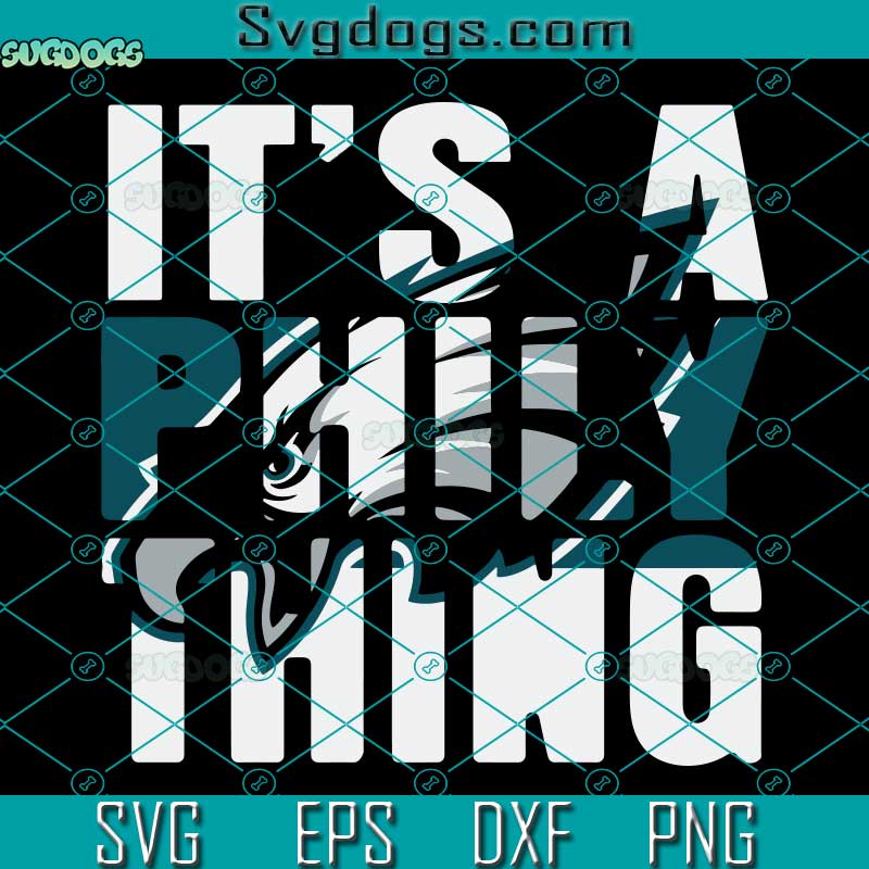 Its A Philly Thing SVG, Its A Philadelphia Thing SVG, Philadelphia Eagles SVG PNG EPS DXF