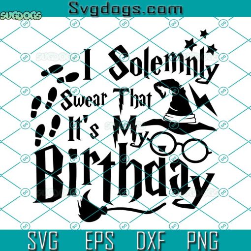I Solemnly Swear That It’s My Birthday SVG, Birthday SVG, Halloween SVG, Harry Potter SVG PNG DXF EPS