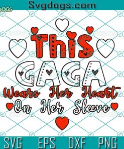 This Gaga Wears Her Heart On Her Sleeve SVG, Gaga Valentines SVG, Valentine SVG PNG EPS DXF