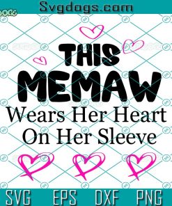 Memaw Heart SVG, This Memaw Wears Her Heart On Her Sleeve SVG, Valentine Day SVG PNG EPS DXF