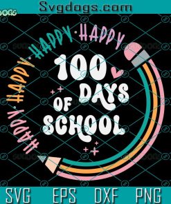 Happy 100 Days of School SVG, Back to School SVG, Teacher School SVG PNG DXF EPS