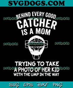 Behind Every Good Catcher Baseball Mom SVG, Trying To Take A Photo Of Her Kid SVG, Baseball SVG PNG EPS DXF