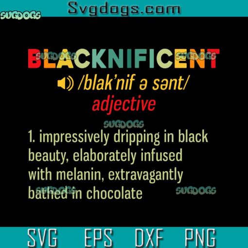 Blacknificent SVG, Afro African Pride Black SVG, Impressively Dripping In Black Beauty SVG PNG EPS DXF