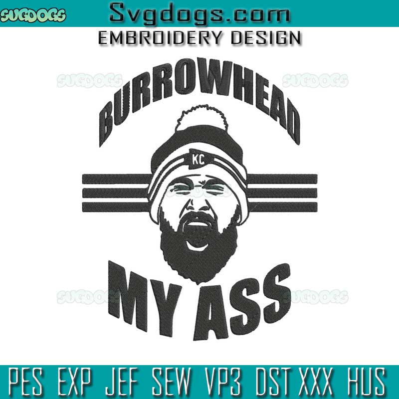 Burrowhead My Ass Embroidery Design File, Travis Kelce Embroidery Design File