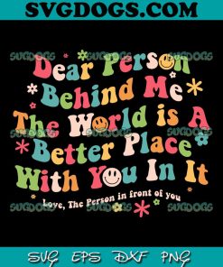 Dear Person Behind Me SVG, The World Is A Better Place With You In It SVG, Love The Person In Front Of You SVG PNG EPS DXF