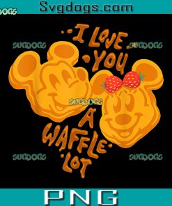 Mickey Minnie Love You A Waffle Lot PNG, Disney Valentine’s Day PNG, Mickey Minnie PNG