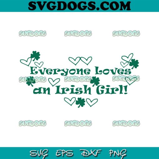 Everyone Loves An Irish Girl SVG, Lucky Girl SVG, St Patricks Day SVG PNG EPS DXF