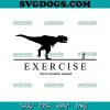 Exercise Some Motivation Required SVG, Exercise SVG, Exercise Dinosaur SVG PNG EPS DXF