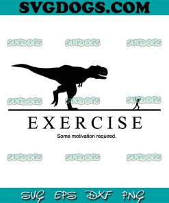 Exercise Some Motivation Required SVG, Exercise SVG, Exercise Dinosaur SVG PNG EPS DXF
