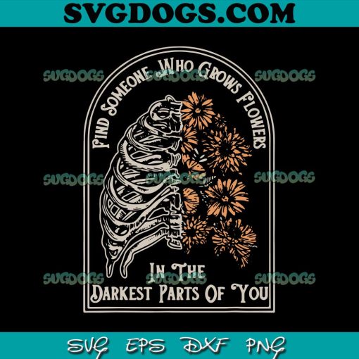 Find Someone Who Grows Flowers SVG, In The Darkest Parts Of You SVG, American Heartbreak SVG PNG EPS DXF