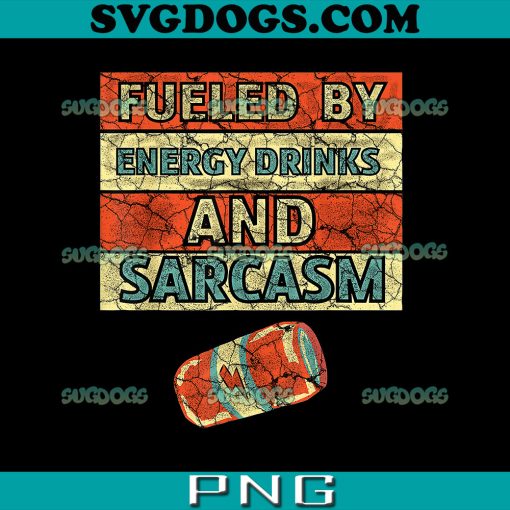 Fueled By Energy Drink And Sarcasm PNG, Sarcastic Energy Drink Caffeine Lover PNG