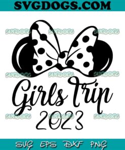 Girls Trip 2023 SVG, Disney World SVG, Disney SVG, Disney Girls Trip, Womens Disney SVG PNG EPS DXF