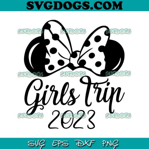 Girls Trip 2023 SVG, Disney World SVG, Disney SVG, Disney Girls Trip, Womens Disney SVG PNG EPS DXF