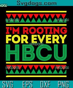 I’m Rooting For Every HBCU SVG, HBCU Black History Month SVG, HBCU SVG PNG EPS DXF