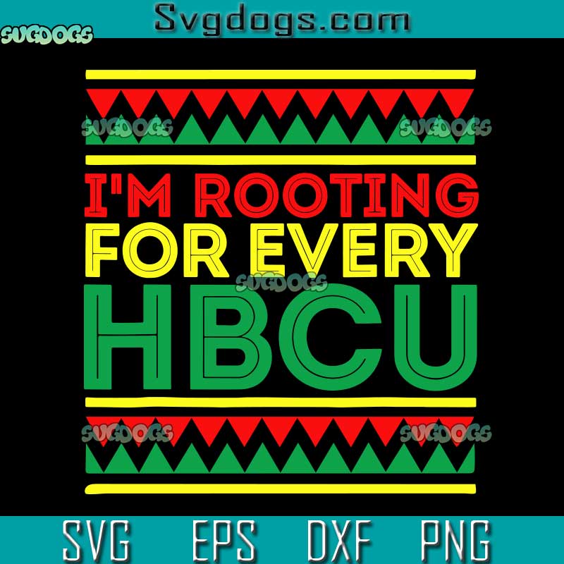I'm Rooting For Every HBCU SVG, HBCU Black History Month SVG, HBCU SVG PNG EPS DXF