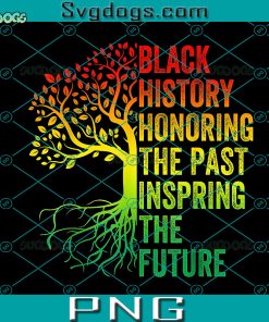 Black History Honoring The Past Inspiring The Future PNG, Black History Month PNG, Juneteenth PNG