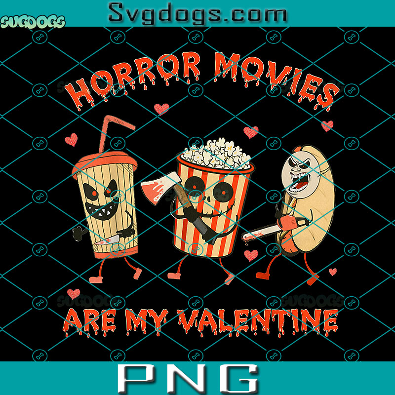 Horror Movies Are My Valentine PNG, Essential Humor Scary Film PNG, Valentine Cards PNG
